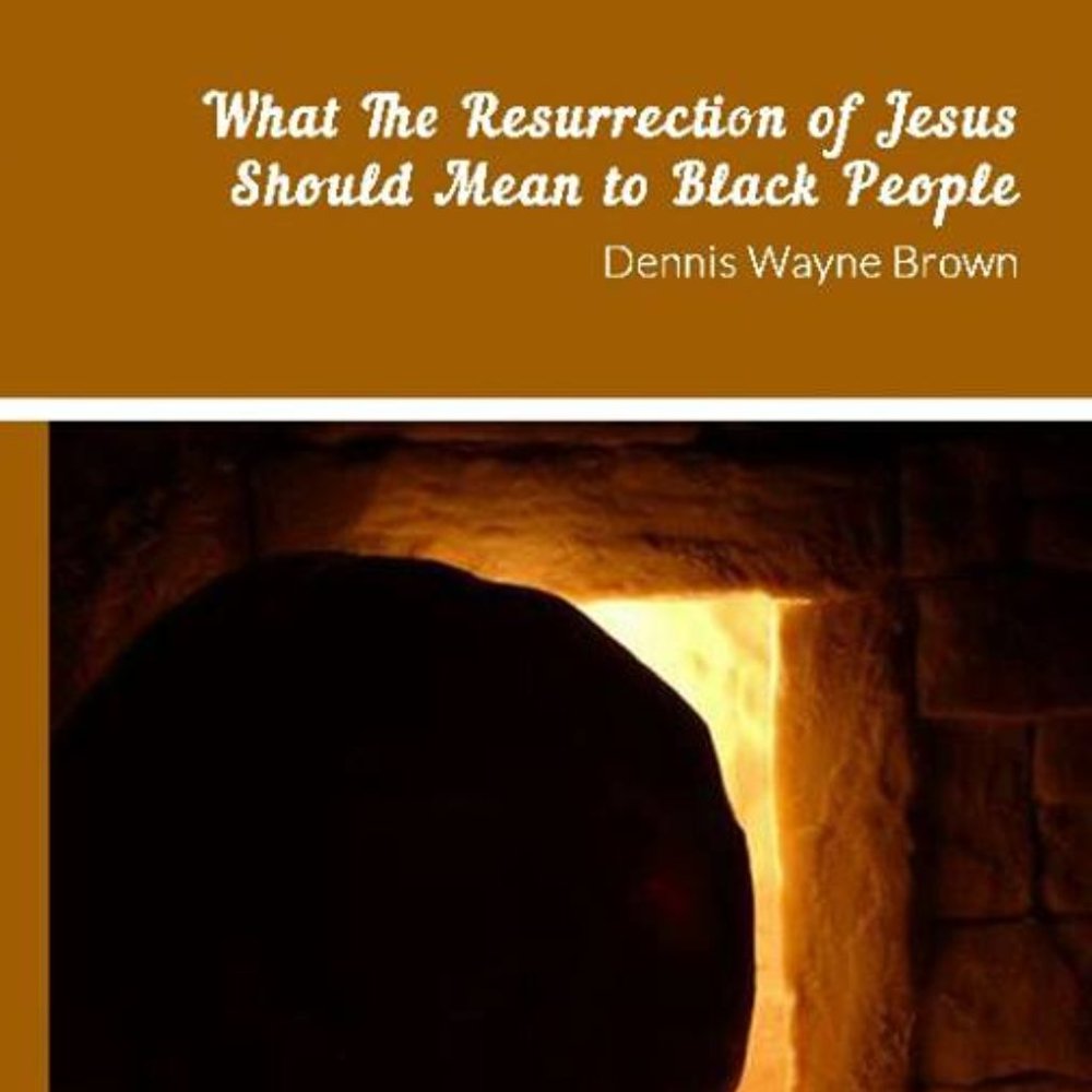 What The Resurrection of Jesus Should Mean to Black Peolle
